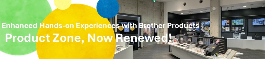 Enhanced Hands-on Experiences with Brother Products Product Zone, Now Renewed!