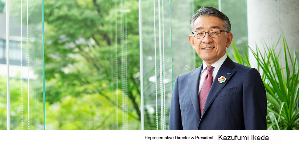 Representative Director & President  Kazufumi Ikeda